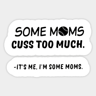 Im Some Moms Cuss Too Much Its Me Im Some Mom Sticker